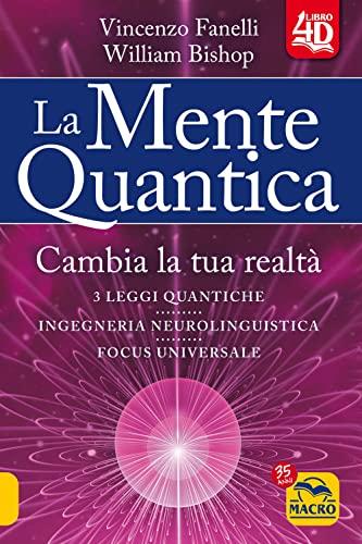La mente quantica 4D. Cambia la tua realtà. Nuova ediz.