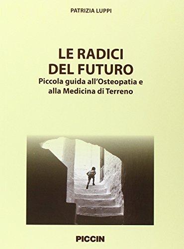 Le radici del futuro. Piccola guida all'osteopatia e alla medicina di terreno