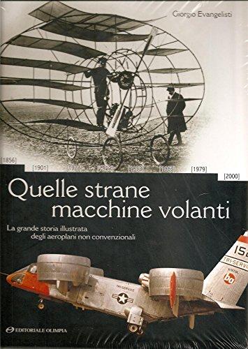 Quelle strane macchine volanti la grande storia illustrata degli aeroplani non convenzionali