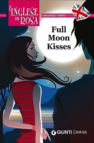 Full moon kisses. Le storie che migliorano il tuo inglese! Secondo livello [Lingua inglese]