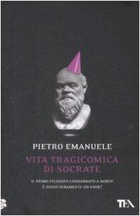 Vita tragicomica di Socrate. Il primo filosofo condannato a morte è stato veramente un eroe?