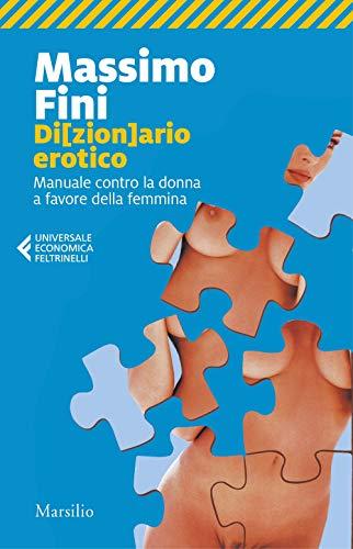 Dizionario Erotico: Manuale contro la donna a favore della femmina