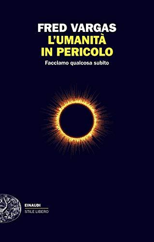 L'umanità in pericolo. Facciamo qualcosa subito