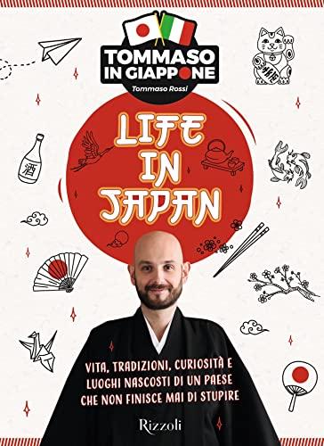 Life In Japan: Vita, tradizioni, curiosità e luoghi nascosti di un paese che non finisce mai di stupire