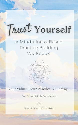 Trust Yourself: A Mindfulness-Based Practice Building Workbook