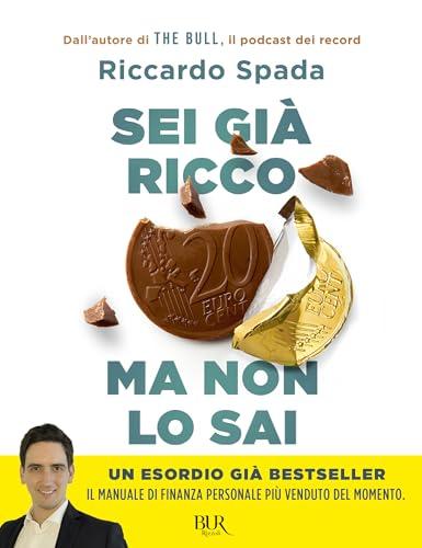 Sei già ricco ma non lo sai. Il manuale di finanza personale per risparmiare e investire partendo da te