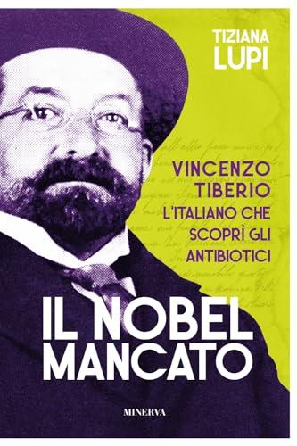 Il Nobel mancato. Vincenzo Tiberio. L'italiano che scoprì gli antibiotici