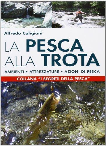 La pesca alla trota: ambienti, attrezzature e azioni di pesca