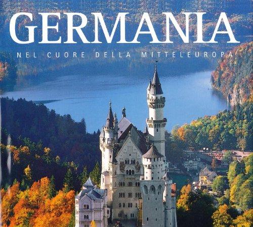 Germania. Nel cuore della Mitteleuropa. Ediz. illustrata