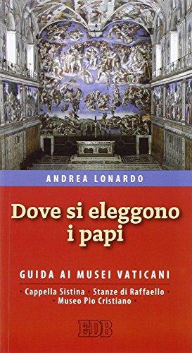 Dove si eleggono i papi. Guida ai Musei Vaticani, Cappella Sistina, Stanze di Raffaello e Museo Pio-Cristiano