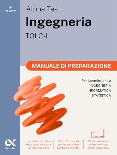 Alpha Test. Ingegneria. TOLC-I. Manuale di preparazione. Per l'ammissione a Ingegneria, Informatica e Statistica. Ediz. MyDesk. Con Contenuto digitale per download e accesso online