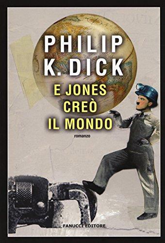E Jones creò il mondo - Philip K. Dick