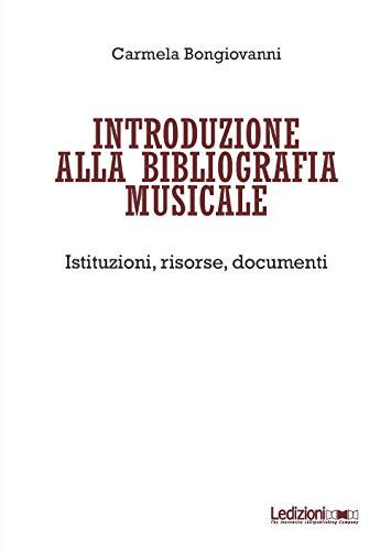 Introduzione alla bibliografia musicale: istituzioni, risorse, documenti
