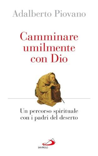 Camminare umilmente con Dio. Un percorso spirituale con i padri del deserto