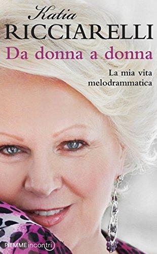Da donna a donna. La mia vita melodrammatica