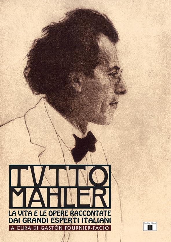 Tutto Mahler: La vita e le opere raccontate dai grandi esperti italiani