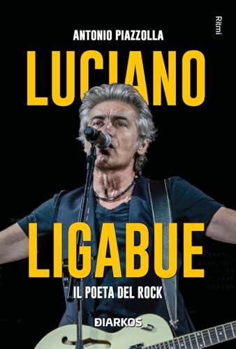 Luciano Ligabue. Il poeta del rock