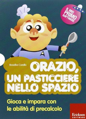 Orazio, un pasticciere nello spazio. Gioca e impara con le abilità di precalcolo. Con CD-ROM