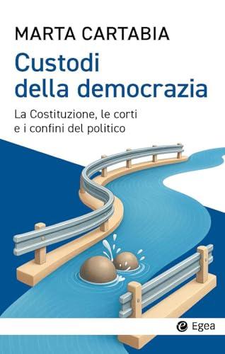 Custodi della democrazia. La Costituzione, le corti e i confini del politico