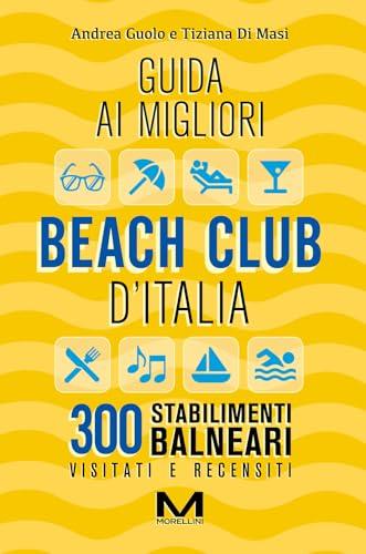 Guida ai migliori beach club d'Italia. Ediz. ampliata