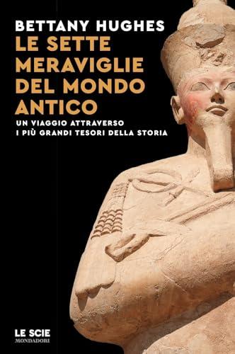 Le sette meraviglie del mondo antico: Un viaggio attraverso i più grandi tesori della storia