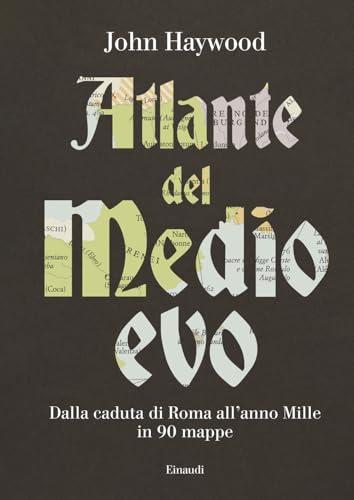 Atlante del Medioevo. Dalla caduta di Roma all’anno Mille in 90 mappe
