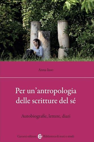 Per un'antropologia delle scritture del sé: autobiografie, lettere, diari