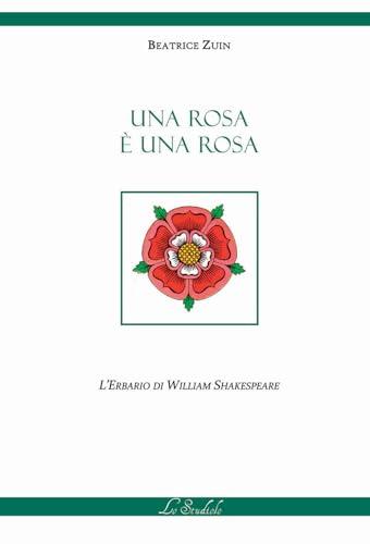 Una rosa è una rosa. L'erbario di William Shakespeare. Ediz. multilingue