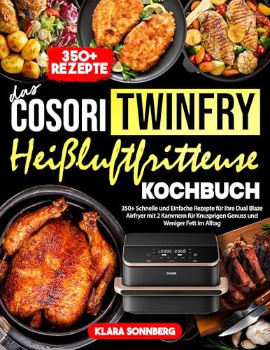 Das COSORI TwinFry Heißluftfritteuse Kochbuch: 350+ Ricette Rapide e Semplici per la Tua Friggitrice ad Aria Dual Blaze con 2 Scomparti per un Gusto Croccante e Meno Grasso nella Vita Quotidiana