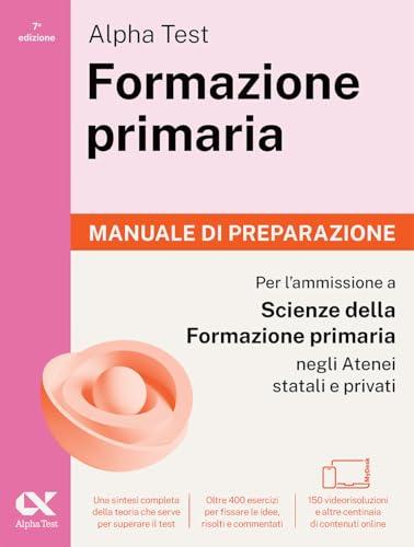 Alpha Test. Formazione primaria 2026-2027. Manuale di preparazione. Per il test di ammissione a Scienze della Formazione Primaria. Con piattaforma digitale