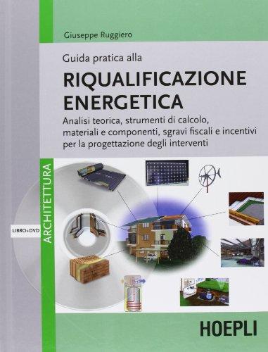 Guida pratica alla riqualificazione energetica. Con DVD