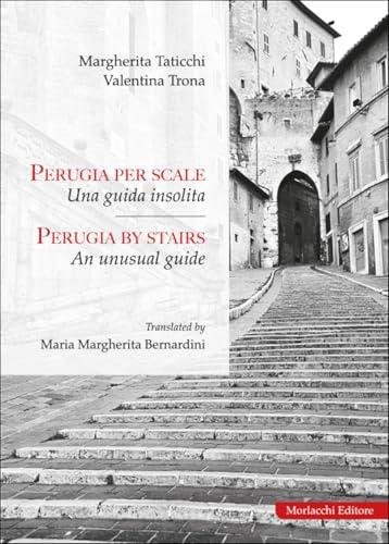 Perugia per scale. Una guida insolita-Perugia by stairs. An unusual guide. Ediz. bilingue
