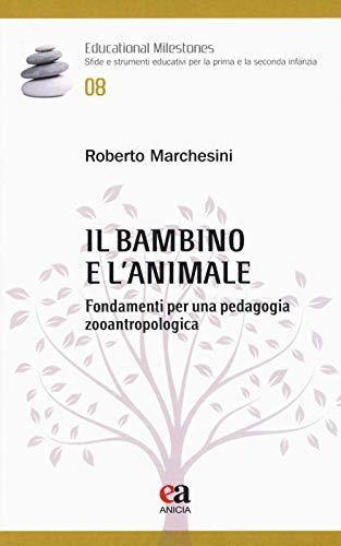 Il bambino e l'animale. Fondamenti per una pedagogia zooantropologica