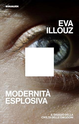 Modernità esplosiva: Il disagio della civiltà delle emozioni