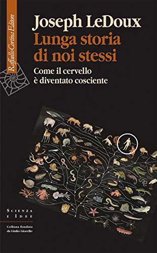 Lunga storia di noi stessi. Come il cervello è diventato cosciente