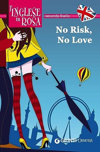 No risk, no love. Le storie che migliorano il tuo inglese! Secondo livello [Lingua inglese]