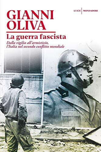 La guerra fascista dalla vigilia all'armistizio - Gianni Oliva