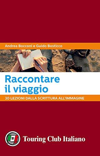 Raccontare il Viaggio: 30 Lezioni dalla Scrittura all'Immagine