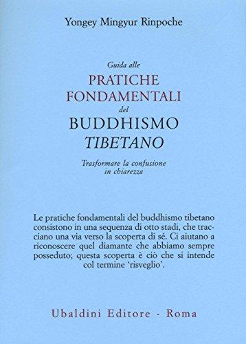 Guida Alle Pratiche Fondamentali Del Buddhismo Tibetano. Trasformare la Confusione in Chiarezza