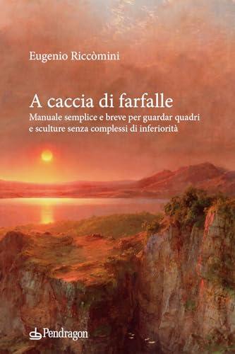 A Caccia di Farfalle: Manuale semplice e breve per guardare quadri e sculture senza complessi di inferiorità