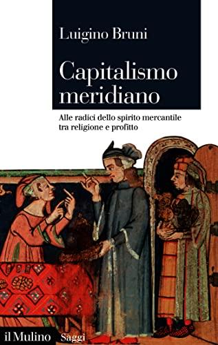 Capitalismo meridiano: Alle radici dello spirito mercantile tra religione e profitto