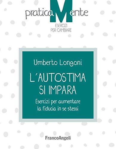 L'autostima si impara: Esercizi per aumentare la fiducia in se stessi