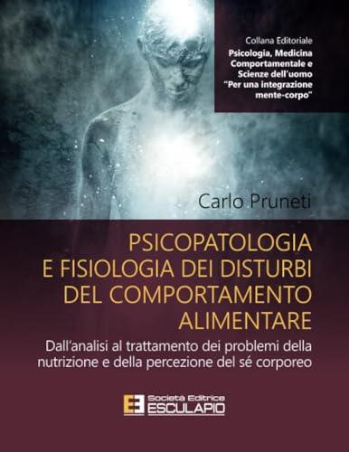 Psicopatologia e fisiologia dei disturbi del comportamento alimentare: Dall'analisi al trattamento dei problemi della nutrizione e della percezione del sé corporeo