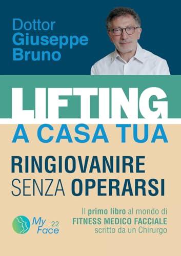 Lifting a Casa Tua: Ringiovanire Senza Operarsi - Il Manuale di Fitness Medico Facciale del Dr. Giuseppe Bruno