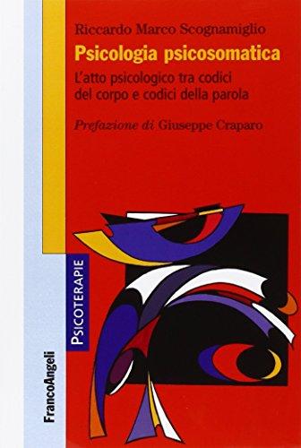 Psicologia psicosomatica. L'atto psicologico tra codici del corpo e codici della parola