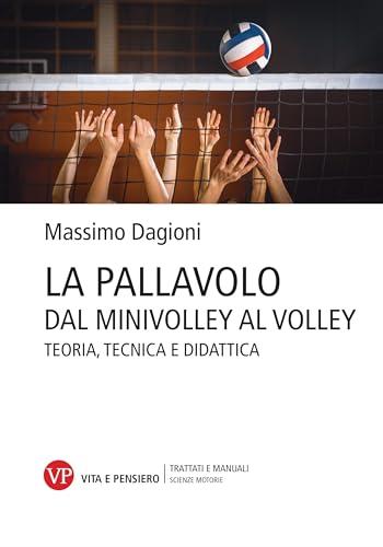 La pallavolo. Dal minivolley al volley. Teoria, tecnica e didattica