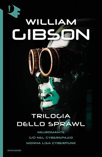 Trilogia dello Sprawl: Neuromante, Giù nel cyberspazio, Monna Lisa cyberpunk