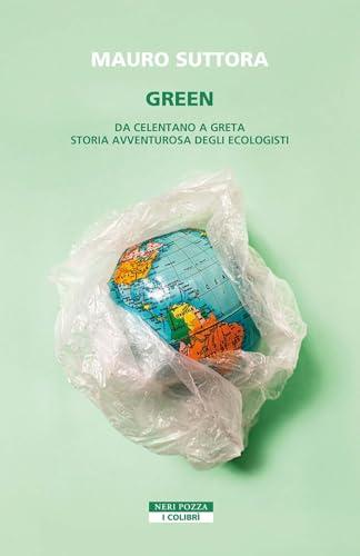 Green. Da Celentano a Greta. Storia avventurosa degli ecologisti