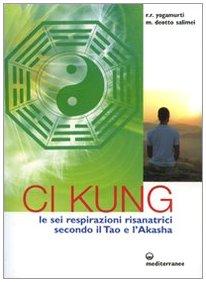 Ci Kung. Le sei respirazioni risanatrici secondo il tao e l'akasha