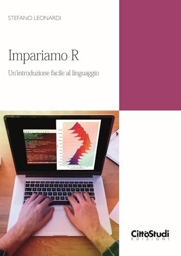 Impariamo R. Un’introduzione facile al linguaggio